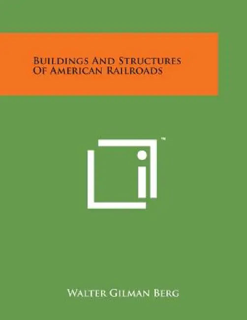 Buildings and Structures of American Railroads by Walter Gilman Berg
