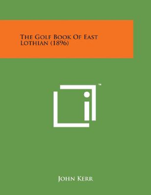 The Golf Book of East Lothian (1896) by John Psychologist Kerr
