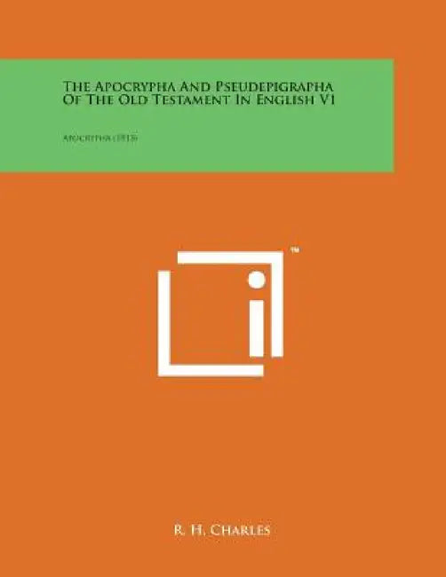 The Apocrypha and Pseudepigrapha of the Old Testament in English V1: Apocrypha (1913) by R. H. Charles