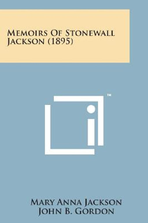 Memoirs of Stonewall Jackson (1895) by Mary Anna Jackson, John B. Gordon, Henry M. Field