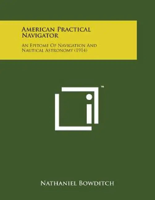 American Practical Navigator: An Epitome of Navigation and Nautical Astronomy (1914) by Nathaniel Bowditch