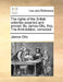 The Rights of the British Colonies Asserted and Proved. by James Otis, Esq. the Third Edition, Corrected. by James Otis