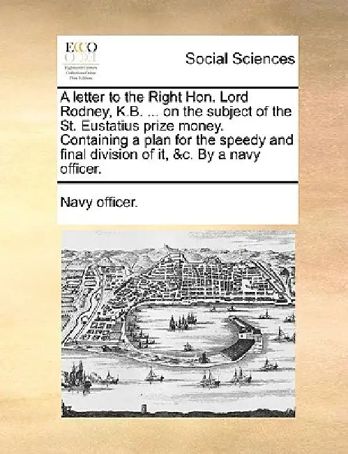 A Letter to the Right Hon. Lord Rodney, K.B. ... on the Subject of the St. Eustatius Prize Money. Containing a Plan for the Speedy and Final Division by Officer Navy Officer, Navy Officer
