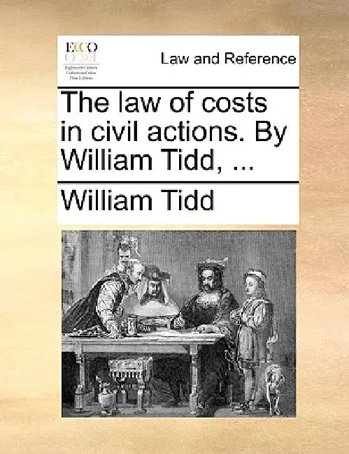 The Law of Costs in Civil Actions. by William Tidd, ... by William Tidd