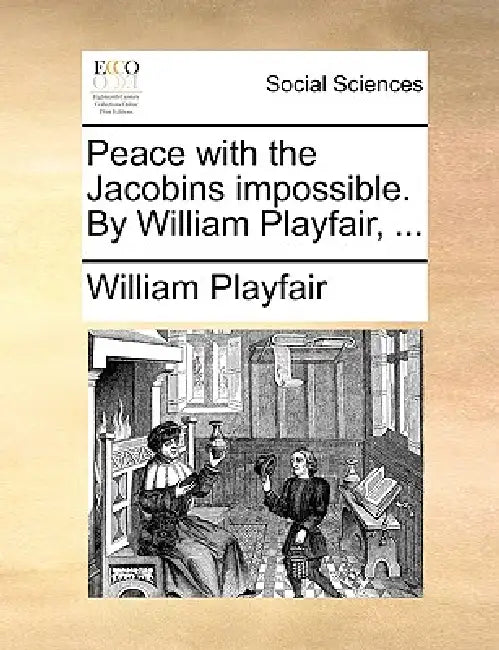 Peace with the Jacobins Impossible. by William Playfair, ... by William Playfair