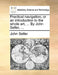 Practical Navigation; Or an Introduction to the Whole Art, ... by John Seller, ... by John Seller
