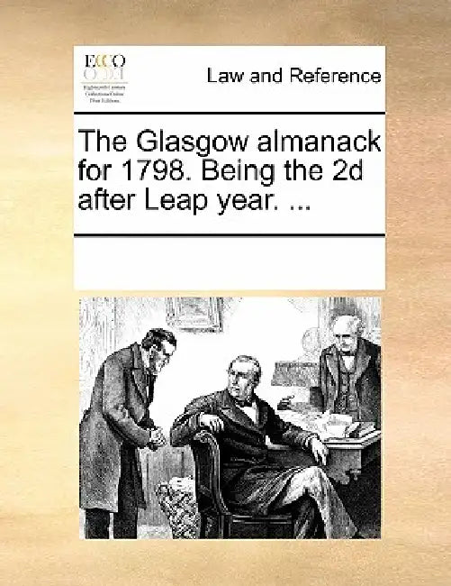 The Glasgow Almanack for 1798. Being the 2D After Leap Year. ... by Multiple Contributors