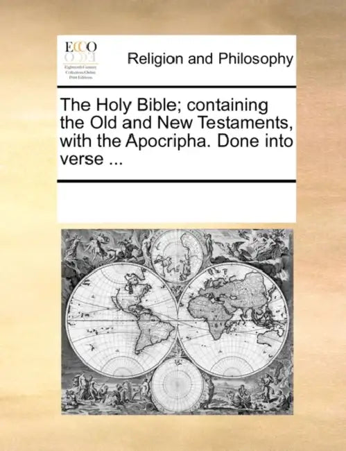 The Holy Bible; Containing the Old and New Testaments, with the Apocripha. Done Into Verse ... by Multiple Contributors