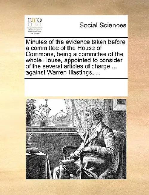 Minutes of the Evidence Taken Before a Committee of the House of Commons, Being a Committee of the Whole House, Appointed to Consider of the Several A by Multiple Contributors