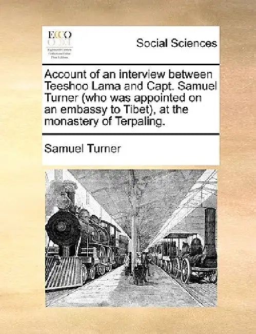 Account of an Interview Between Teeshoo Lama and Capt. Samuel Turner (Who Was Appointed on an Embassy to Tibet), at the Monastery of Terpaling. by Samuel Turner