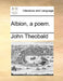 Albion, a Poem. by John Theobald