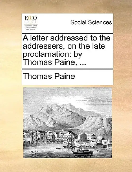 A Letter Addressed to the Addressers, on the Late Proclamation: By Thomas Paine, ... by Thomas Paine