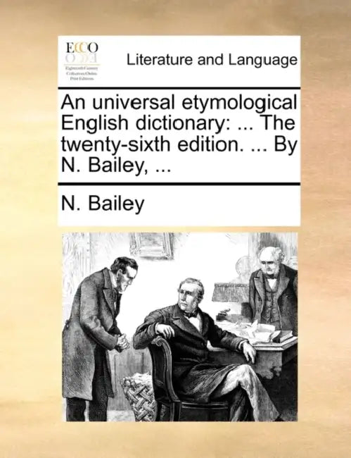 An universal etymological English dictionary: ... The twenty-sixth edition. ... By N. Bailey, ... by N. Bailey