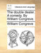 The Double Dealer. a Comedy. by William Congreve. by William Congreve