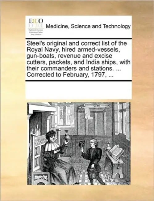 Steel's Original and Correct List of the Royal Navy, Hired Armed-Vessels, Gun-Boats, Revenue and Excise Cutters, Packets, and India Ships, with Their by Multiple Contributors