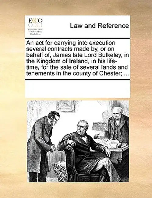 An ACT for Carrying Into Execution Several Contracts Made By, or on Behalf Of, James Late Lord Bulkeley, in the Kingdom of Ireland, in His Life-Time, by Multiple Contributors