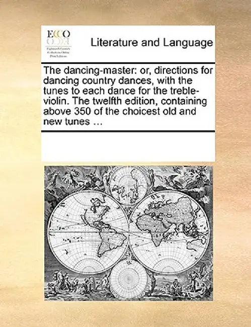 The Dancing-Master: Or, Directions for Dancing Country Dances, with the Tunes to Each Dance for the Treble-Violin. the Twelfth Edition, Co by Multiple Contributors