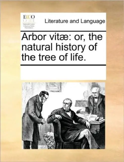 Arbor Vitae: Or, the Natural History of the Tree of Life. by Multiple Contributors