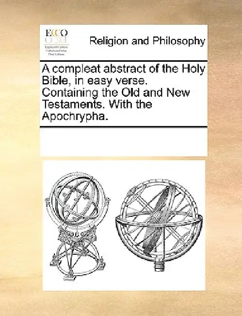 A Compleat Abstract of the Holy Bible, in Easy Verse. Containing the Old and New Testaments. with the Apochrypha. by Multiple Contributors