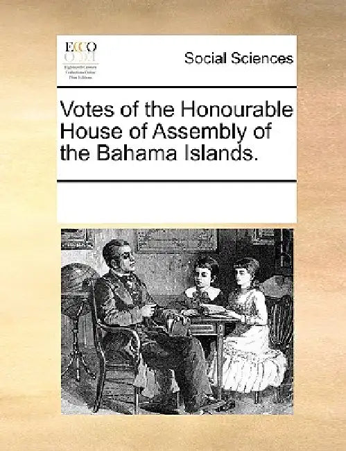 Votes of the Honourable House of Assembly of the Bahama Islands. by Multiple Contributors