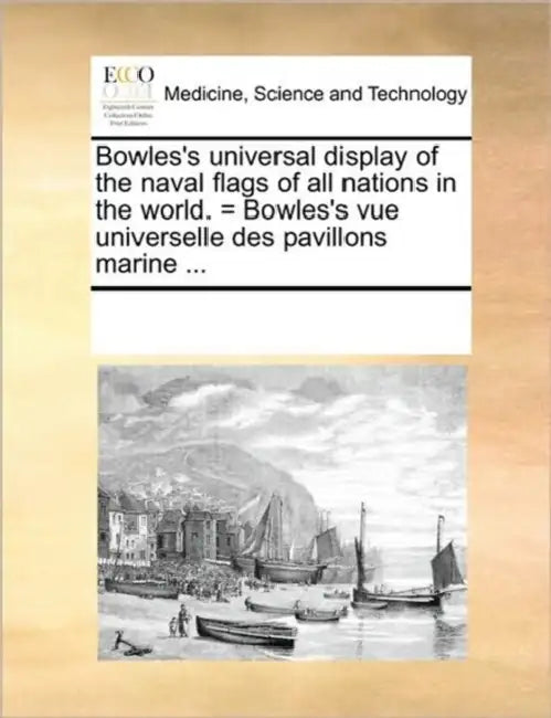 Bowles's Universal Display of the Naval Flags of All Nations in the World. = Bowles's Vue Universelle Des Pavillons Marine ... by Multiple Contributors