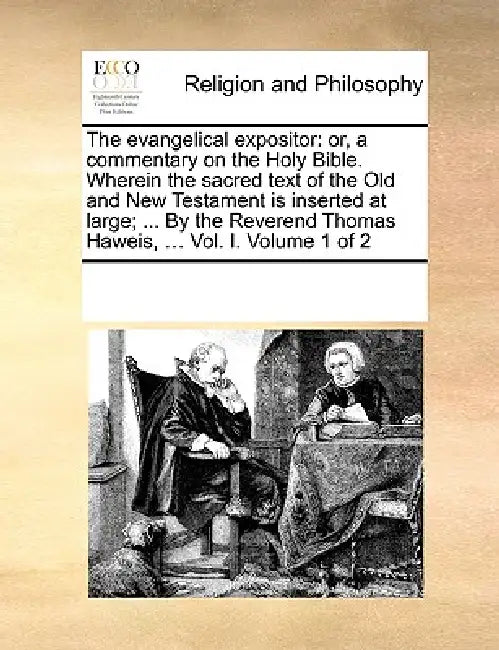 The evangelical expositor: or, a commentary on the Holy Bible. Wherein the sacred text of the Old and New Testament is inserted at large; ... By by Multiple Contributors