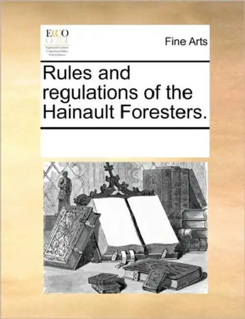 Rules and Regulations of the Hainault Foresters. by Multiple Contributors