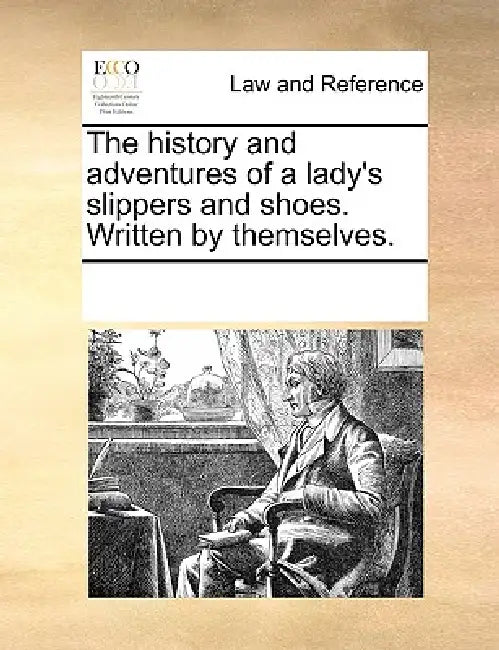 The History and Adventures of a Lady's Slippers and Shoes. Written by Themselves. by Multiple Contributors