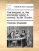 The tempest: or, the enchanted island. A comedy. By Mr. Dryden. by Thomas Shadwell