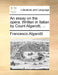 An Essay on the Opera. Written in Italian by Count Algarotti, ... by Francesco Algarotti