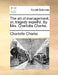 The Art of Management; Or, Tragedy Expell'd. by Mrs. Charlotte Charke. by Charlotte Charke