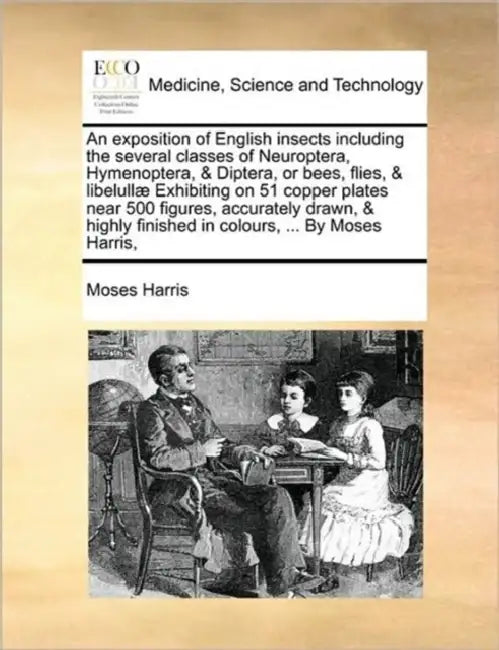 An Exposition of English Insects Including the Several Classes of Neuroptera, Hymenoptera, & Diptera, or Bees, Flies, & Libelullae Exhibiting on 51 Co by Moses Harris