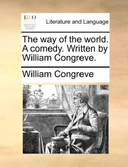 The way of the world. A comedy. Written by William Congreve. by William Congreve