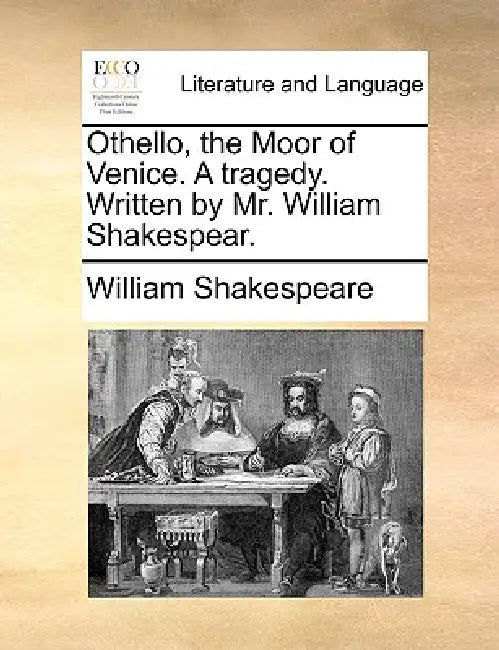 Othello, the Moor of Venice. A tragedy. Written by Mr. William Shakespear. by William Shakespeare