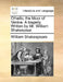 Othello, the Moor of Venice. A tragedy. Written by Mr. William Shakespear. by William Shakespeare