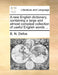 A New English Dictionary, Containing a Large and Almost Compleat Collection of Useful English Words ... by B. N. Defoe