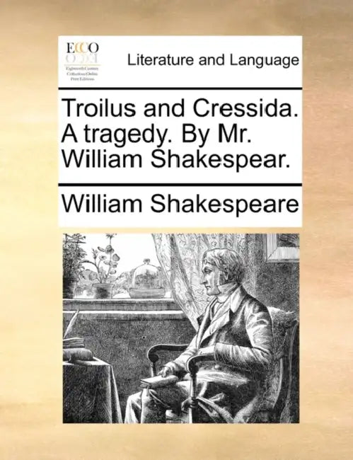 Troilus and Cressida. A tragedy. By Mr. William Shakespear. by William Shakespeare