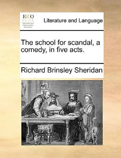 The School for Scandal, a Comedy, in Five Acts. by Richard Brinsley Sheridan