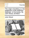 The Origin of Building: Or, the Plagiarism of the Heathens Detected. in Five Books. by John Wood, Architect. by John Wood