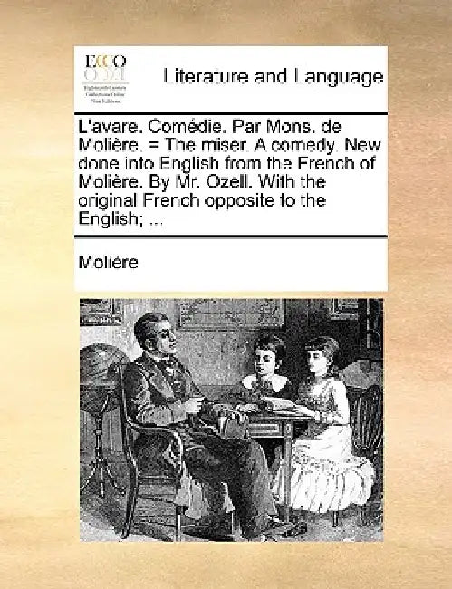 L'avare. Comédie. Par Mons. de Molière. = The miser. A comedy. New done into English from the French of Molière. By Mr. Ozell. With the original Frenc by Molière