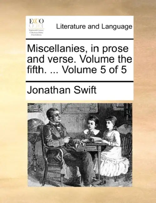 Miscellanies, in prose and verse. Volume the fifth. ... Volume 5 of 5 by Jonathan Swift