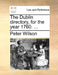 The Dublin Directory, for the Year 1760. ... by Peter Wilson