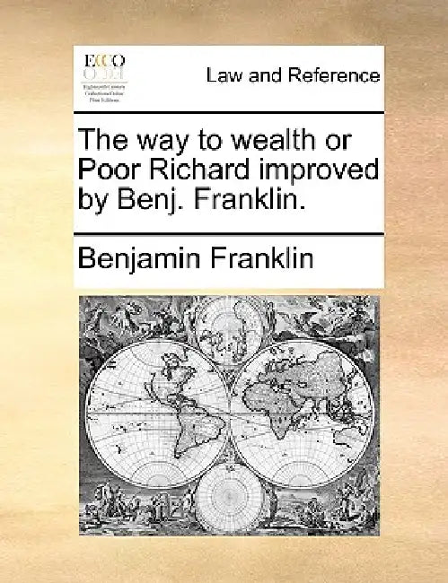 The way to wealth or Poor Richard improved by Benj. Franklin. by Benjamin Franklin