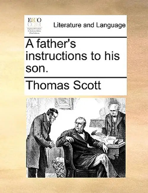 A Father's Instructions to His Son. by Thomas Scott