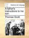 A Father's Instructions to His Son. by Thomas Scott