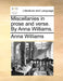 Miscellanies in Prose and Verse. by Anna Williams. by Anna Williams