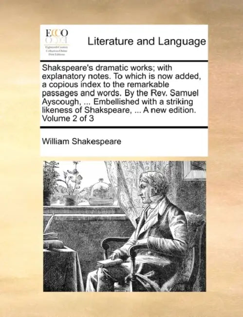 Shakspeare's dramatic works; with explanatory notes. To which is now added, a copious index to the remarkable passages and words. By the Rev. Samuel A by William Shakespeare