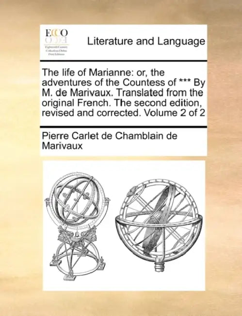 The Life of Marianne: Or, the Adventures of the Countess of *** by M. de Marivaux. Translated from the Original French. the Second Edition, by Pierre Carlet De Chamblain De Marivaux