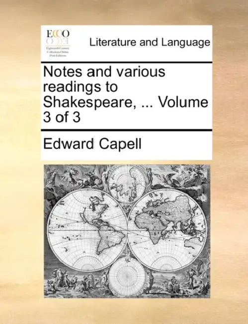 Notes and various readings to Shakespeare, ... Volume 3 of 3 by Edward Capell