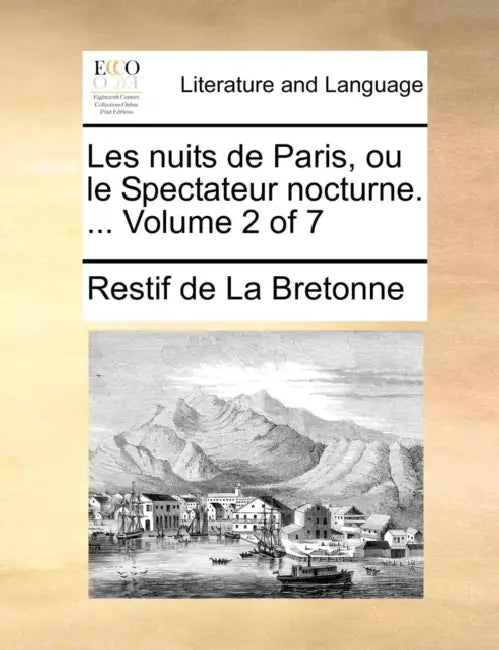 Les nuits de Paris, ou le Spectateur nocturne. ... Volume 2 of 7 by Restif De La Bretonne
